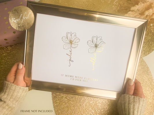 If Mums Were Flowers Foil Print | Gift for Mum