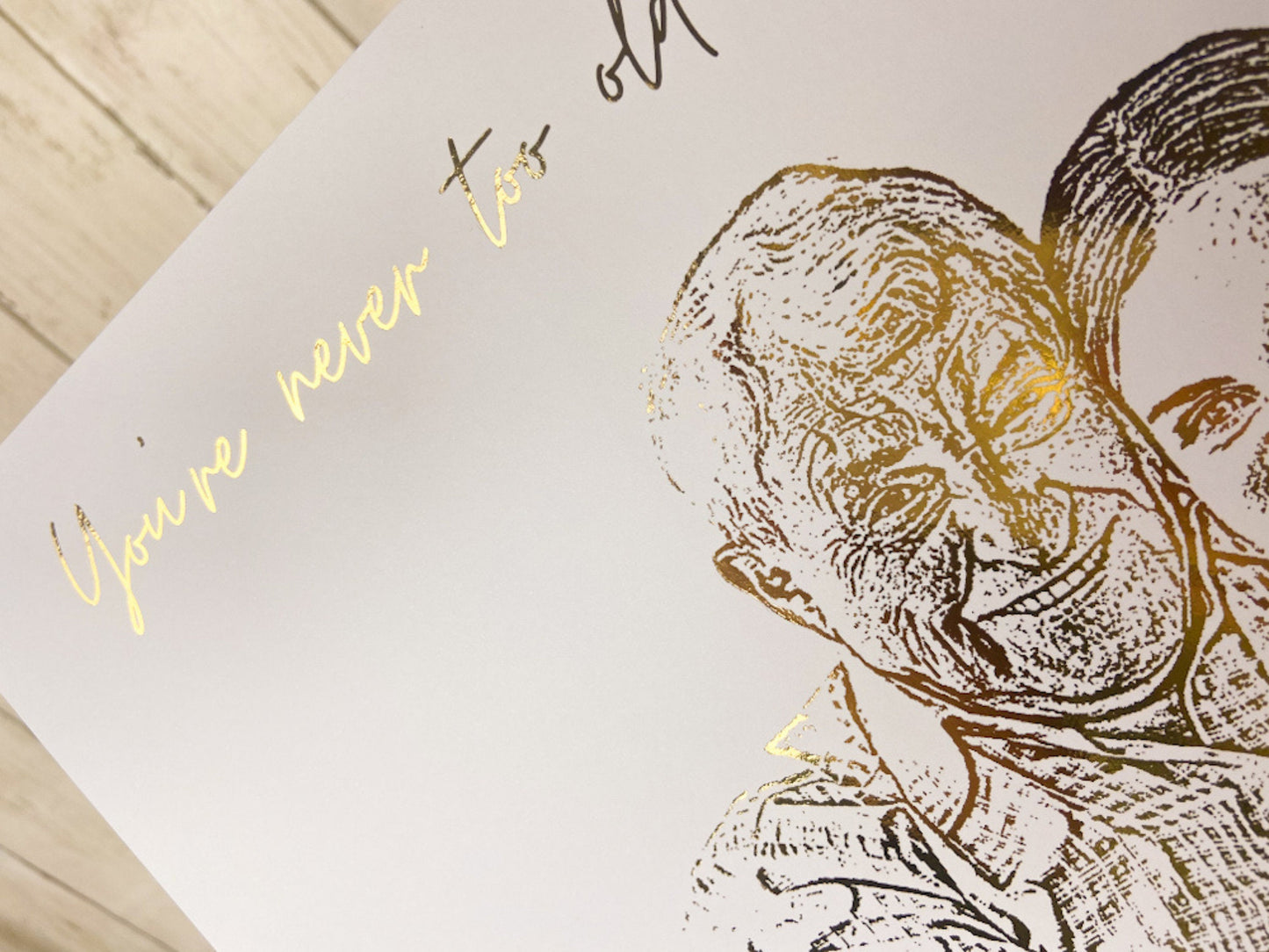 You're never too old to need your dad Foil Print , Sentimental Gift from Daughter